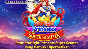 fitur Starlight Princess Super Scatter