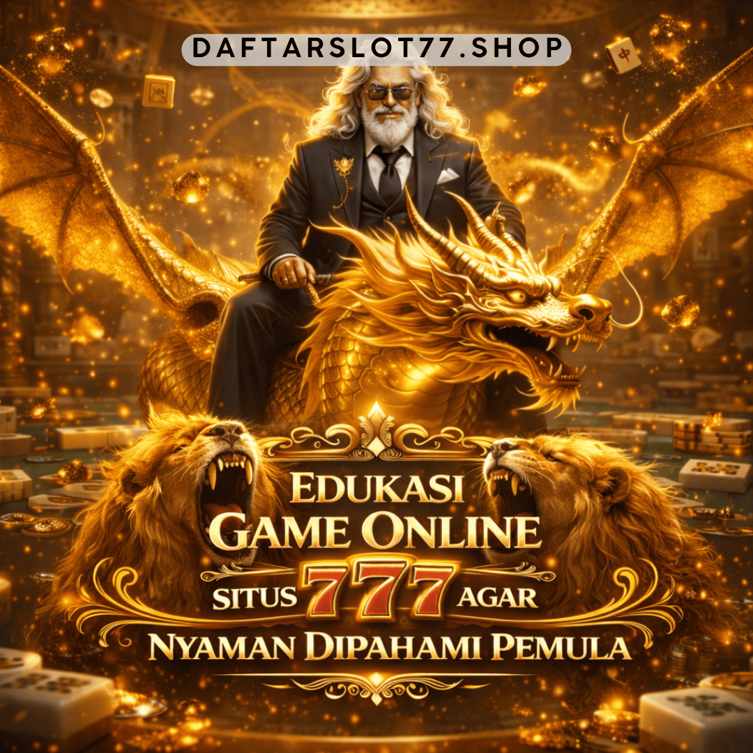 Edukasi Game Online Situs 777 agar Nyaman Dipahami Pemula