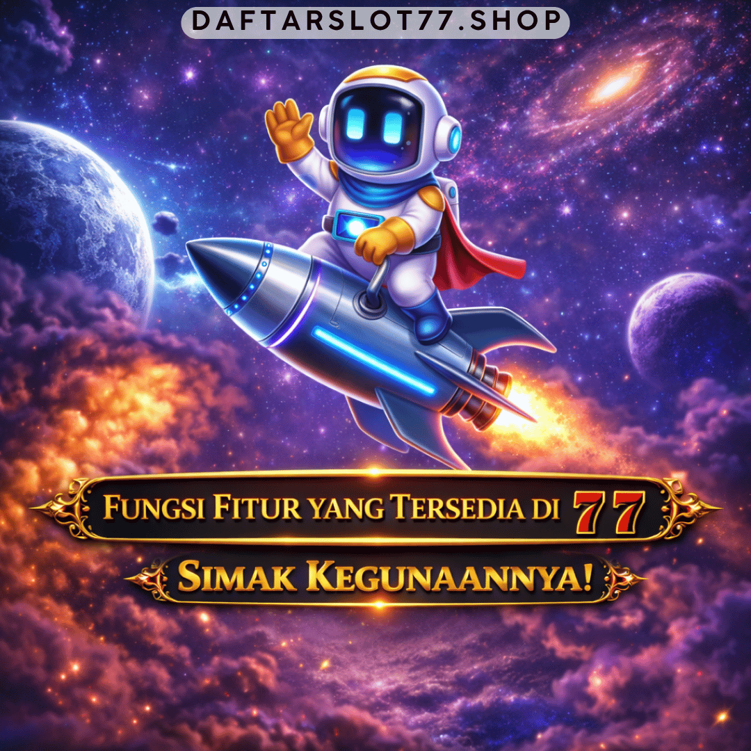Fungsi Fitur yang Tersedia di Situs 77, Simak Kegunaannya!